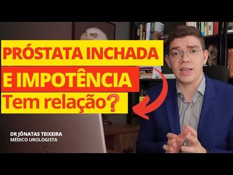Próstata Inchada e Impotência: Causas e Soluções